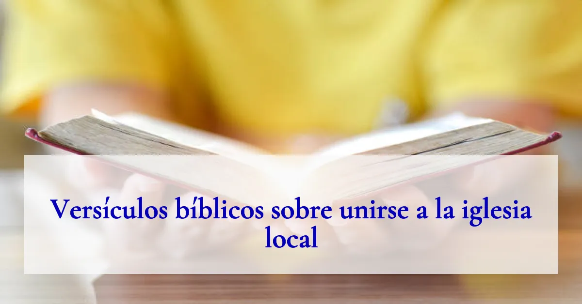 Versículos bíblicos sobre unirse a la iglesia local