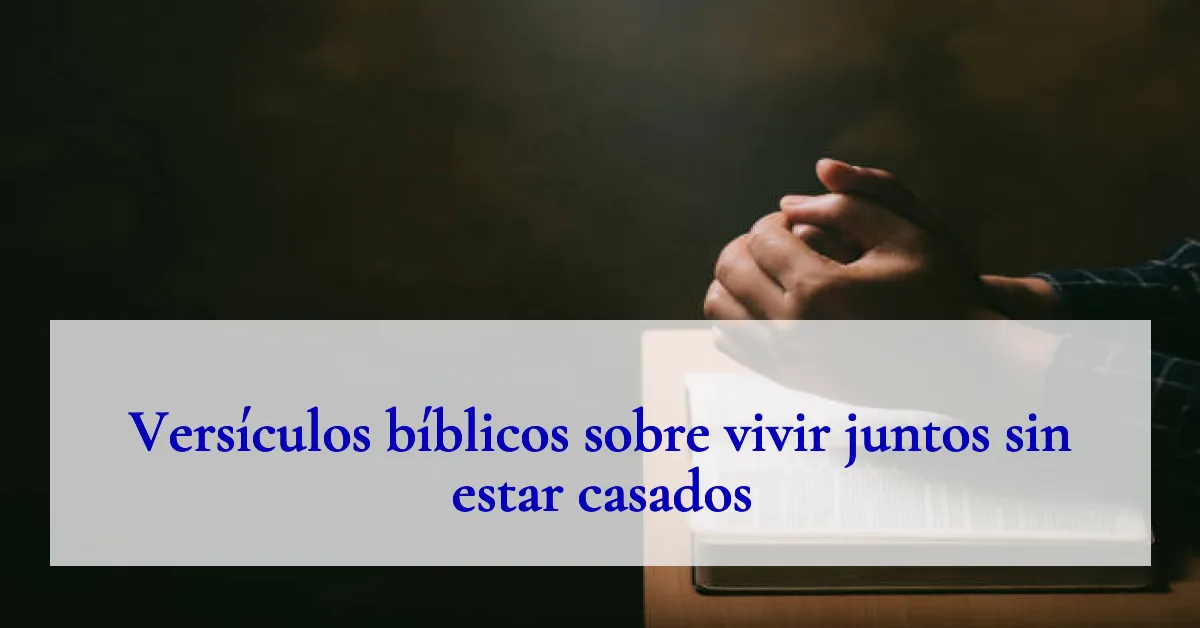Versículos bíblicos sobre vivir juntos sin estar casados