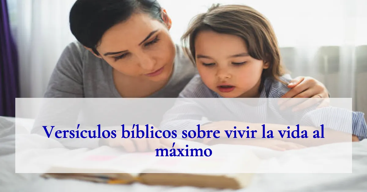 Versículos bíblicos sobre vivir la vida al máximo